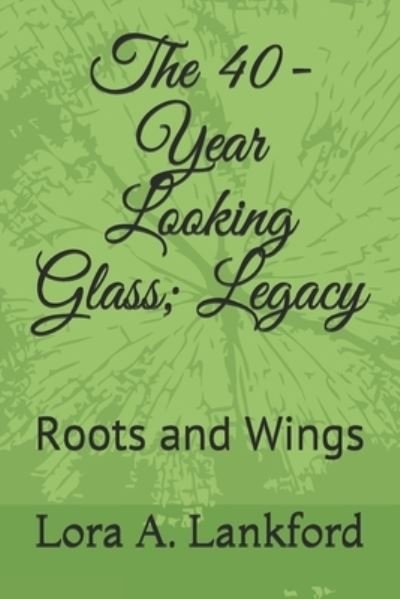 Cover for Lora A Lankford · The 40-Year Looking Glass; Legacy (Pocketbok) (2021)