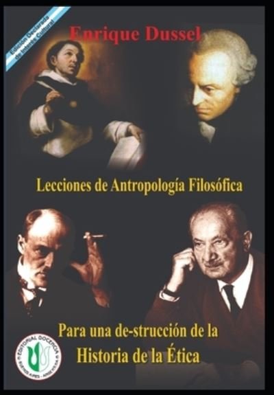 Cover for Enrique Dussel · Lecciones de Antropologia Filosofica: Para una destruccion de la Historia de la Etica - Enrique Dussel - Docencia (Taschenbuch) (2020)