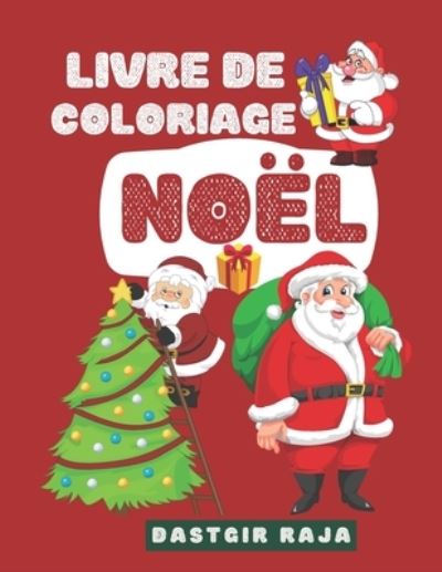 Cover for Raja Dastgir · Livre de Coloriage Noel: Grand Cahier de coloriage pour les vacances de Noel pour les enfants ( garcons et filles ) - 96 grandes pages a colorier (Paperback Book) (2021)