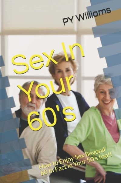 Sex In Your 60's - Py Williams - Boeken - Independently Published - 9798604772928 - 27 januari 2020