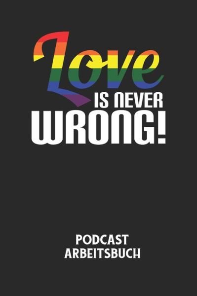 Cover for Podcast Planer · LOVE IS NEVER WRONG! - Podcast Arbeitsbuch (Taschenbuch) (2020)