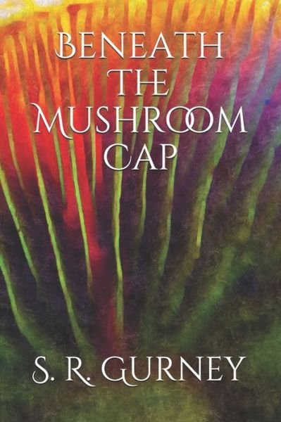 Cover for S R Gurney · Beneath The Mushroom Cap (Taschenbuch) (2020)