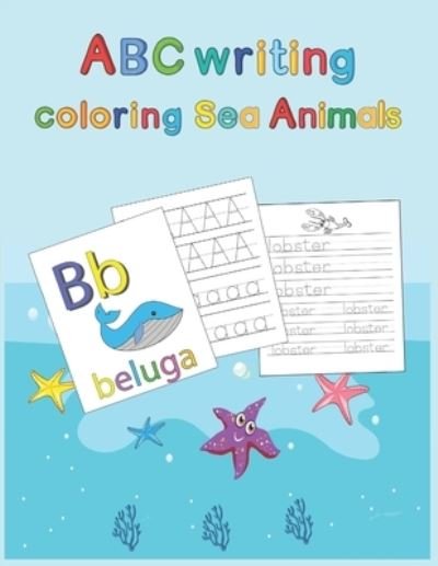 ABC writing Coloring Sea Animals: Practicing, tracing, handwriting alphabets and coloring sea animals illustrations for Kids age 3 to 8 - Workbook for Preschoolers - Ab Publishing - Bøker - Independently Published - 9798676177928 - 17. august 2020