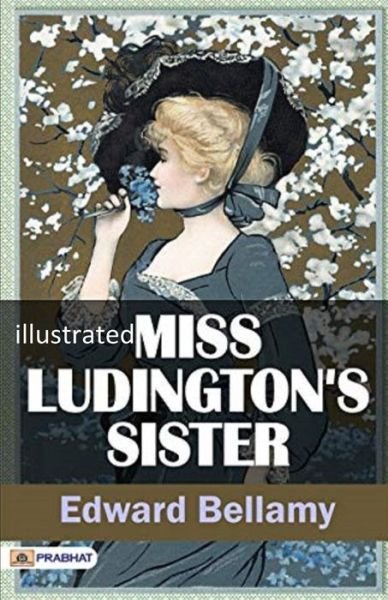 Cover for Edward Bellamy · Miss Ludington's Sister illustrated (Taschenbuch) (2020)