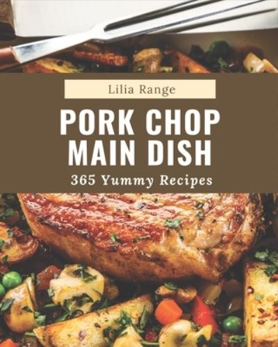 Cover for Lilia Range · 365 Yummy Pork Chop Main Dish Recipes (Paperback Book) (2020)