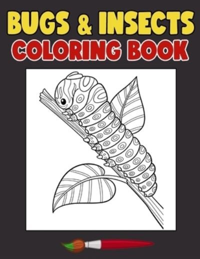 Cover for Tina Taylor · Bugs and Insects Coloring Book: Have a Bundle Of Fun and Joy With This Bugs and Insects Designs Coloring Book Made For Kids Ages 4-8 (Paperback Bog) (2021)