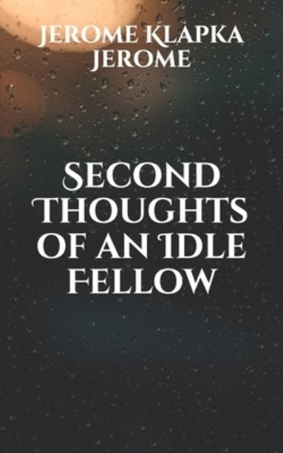 Cover for Jerome Klapka Jerome · Second Thoughts of an Idle Fellow (Paperback Book) (2021)