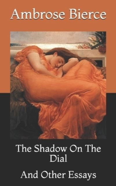 Cover for Ambrose Bierce · The Shadow On The Dial: And Other Essays (Paperback Book) (2021)