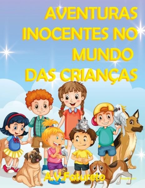 Cover for A V Fatureto · Aventuras Inocentes no Mundo das Criancas: Um livro de contos (Pocketbok) (2022)