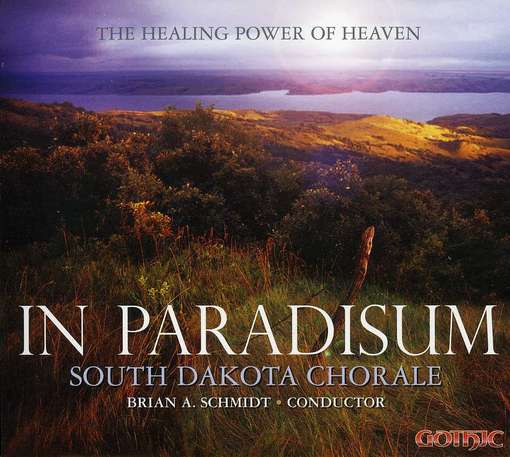 In Paradisum: the Healing Power of Heaven - Sarti / Durufle / South Dakota Chorale / Schmidt - Musik - Gothic Records - 0000334927929 - 29 maj 2012