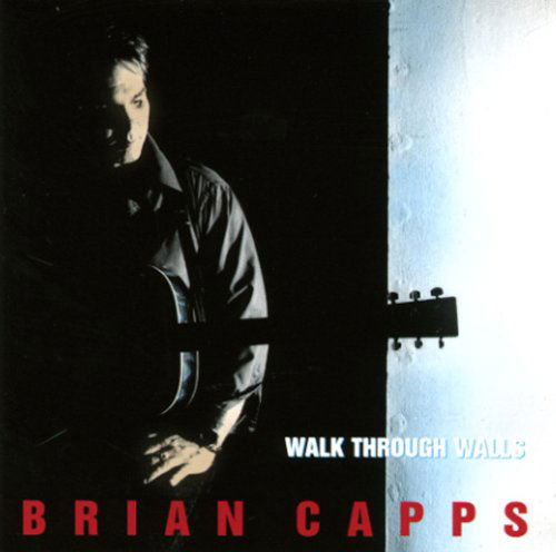 Brian Capps · Walk Through Walls (CD) (2005)