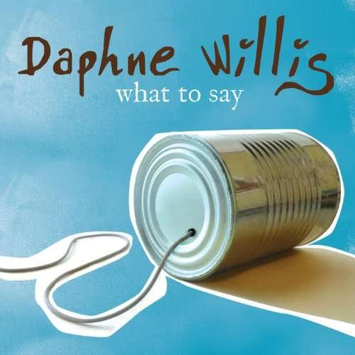 Cover for Daphne Willis · What To Say (CD) (2010)