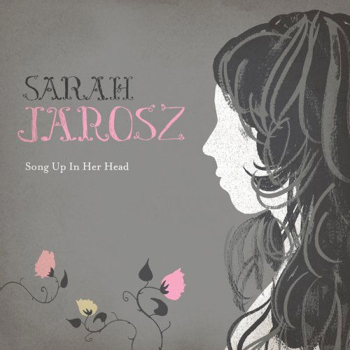 Song Up in Her Head - Sarah Jarosz - Musikk - FOLK / ROOTS - 0015891404929 - 16. juni 2009