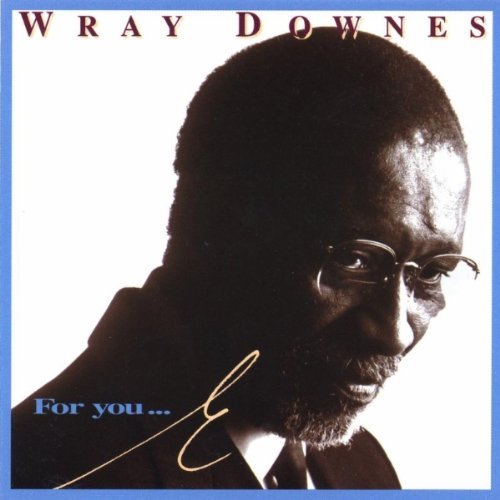 For You...E - Wray Downes - Music - JUSTIN TIME - 0068944007929 - September 1, 1996