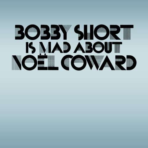 Cover for Bobby Short · Bobby Short is Mad About Noel Coward (CD) (2006)