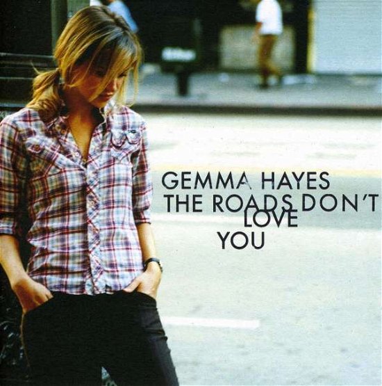 Gemma Hayes - The Roads Don'T Love You - Gemma Hayes - Musik - Emi - 0094635638929 - 31. Oktober 2005