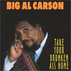 Take Your Drunken Ass Home - Big Al Carson - Musik - MARDI GRAS - 0096094105929 - 19 mars 2002