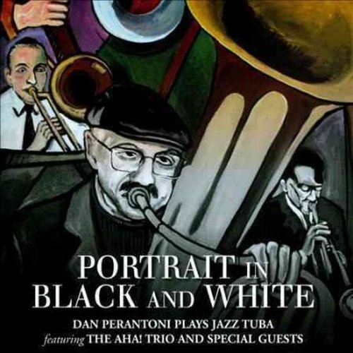Cover for Dan Perantoni &amp; the Aha! Trio · Portrait in Black and White: Dan Perantoni Plays Tuba (CD) (2014)