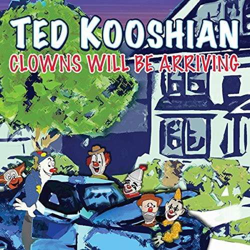 Clowns Will Be Arriving - Ted Kooshian - Musiikki - MVD - 0099402644929 - tiistai 13. tammikuuta 2015