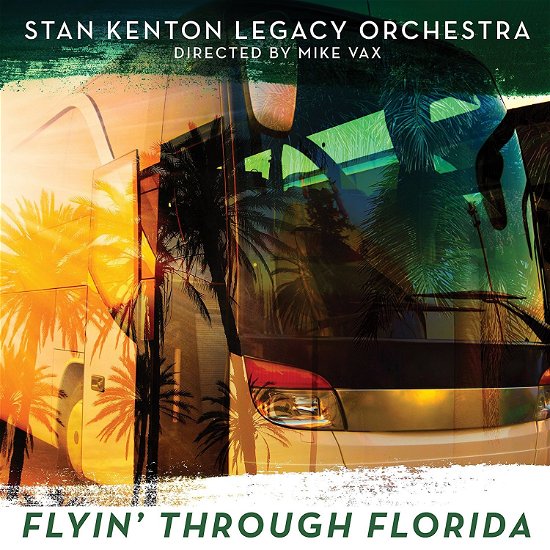 Cover for Stan Kenton Legacy Orchestra · Flyin' Through Florida (CD) (2018)