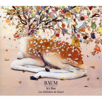 Cover for Baum · Ici-bas: Les Melodies De Gabriel Faure (CD) (2018)