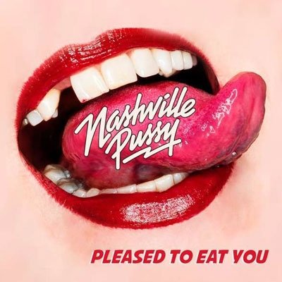 Cover for Nashville Pussy · Pleased to Eat You (CD) (2018)