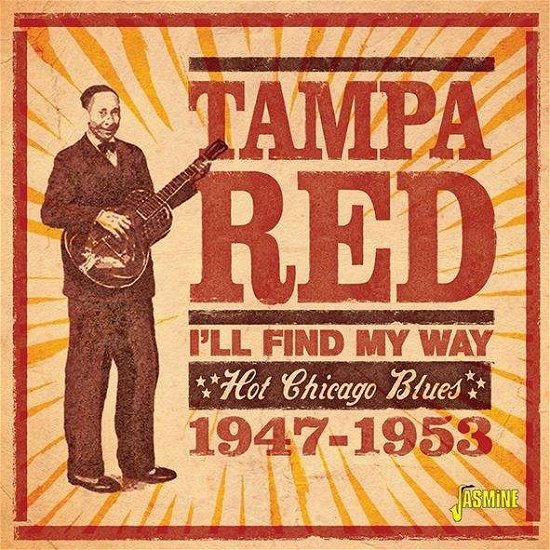 I'll Find My Way: Hot Chicago Blues 1947-1953 - Tampa Red - Musik - JASMINE - 0604988315929 - 18. September 2020