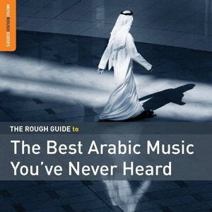 Cover for Rough Guide to the Best Arabic Music You've Never · The Rough Guide To The Best Arabic Music YouVe Never Heard (CD) (2015)