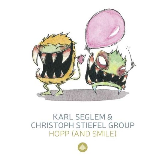 Seglem, Karl & Christoph Stiefel Group · Hopp (& Smile) / Monsterjazz (CD) (2018)
