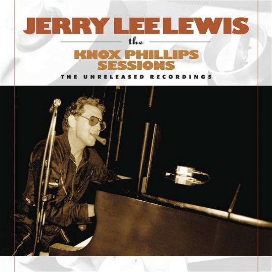 Knox Phillips Sessions the Un - Jerry Lee Lewis - Música - ROCK - 0610583500929 - 18 de dezembro de 2023