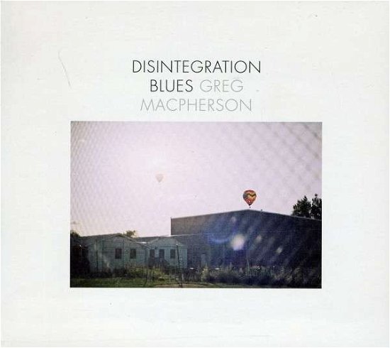 Disintegration Blues - Macpherson Greg - Musikk - INDIE - 0621617265929 - 13. september 2011