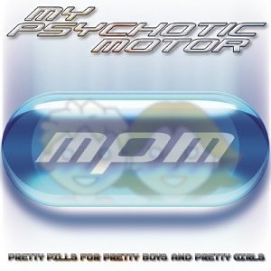 Pretty Pills for Pretty Boys & Pretty Girls - My Psychotic Motor - Musik - Bpm Machine - 0634479719929 - 24. februar 2004