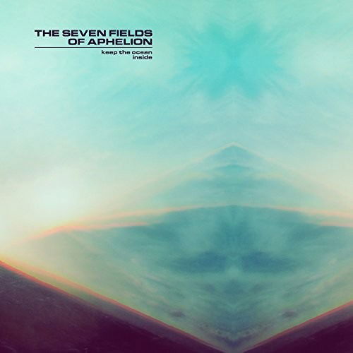 Cover for Seven Fields of Aphelion · Keep the Ocean Inside (LP) (2017)