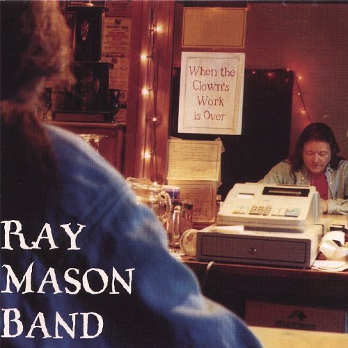 When the Clowns Work is over - Ray Mason Band - Música - CAPTIVATING MUSIC - 0653496009929 - 24 de junho de 2003