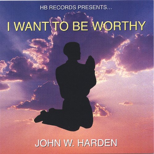 I Want to Be Worthy - John W. Harden - Música - CD Baby - 0659696096929 - 27 de septiembre de 2005