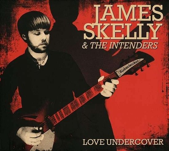 Skelly, James & The Intenders · Love Undercover (CD) (2013)