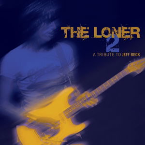 Cover for Loner Vol. 2: a Tribute to Jeff Beck / Various · The Loner 2 (CD) (2021)