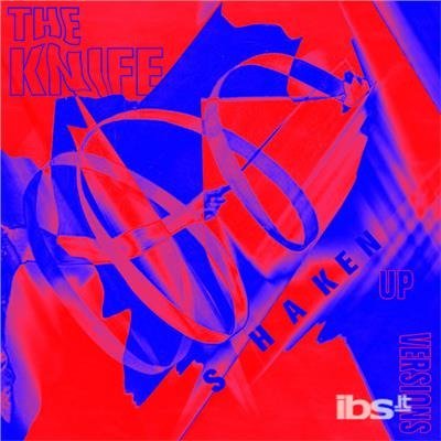 Cover for The Knife · Knife-shaken Up Versions (CD) (2014)
