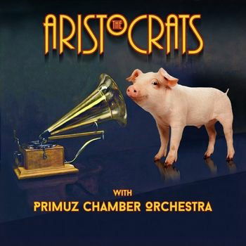 Cover for Aristocrats, the &amp; Primuz Chamber Orchestra · The Aristocrats with Primuz Chamber Orchestra (CD) (2022)