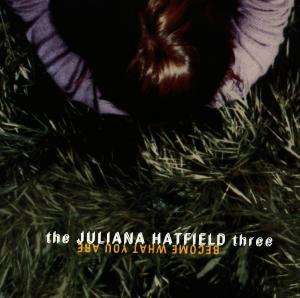 Become What You Are - Juliana Hatfield - Musiikki - EAST-WEST - 0745099352929 - tiistai 21. kesäkuuta 2022