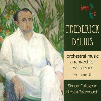 Delius: Orchestral Music For Two Pianos - Simon Callaghan / Hiroaki Takenouchi - Musiikki - SOMM RECORDINGS - 0748871012929 - maanantai 2. syyskuuta 2013