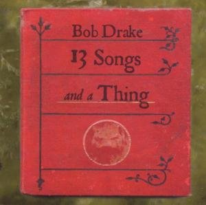 Cover for Bob Drake · 13 Songs &amp; a Thing (CD) (2003)
