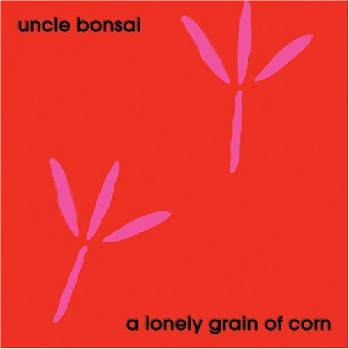 Lonely Grain of Corn - Uncle Bonsai - Musikk - YELLOW TAIL - 0753701001929 - 26. mars 2002