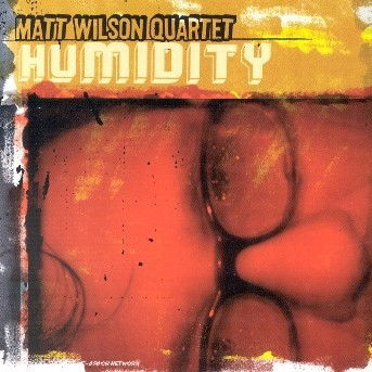 Humidity - Matt Wilson - Musik - SONY MUSIC ENTERTAINMENT - 0753957208929 - 8 mars 2005