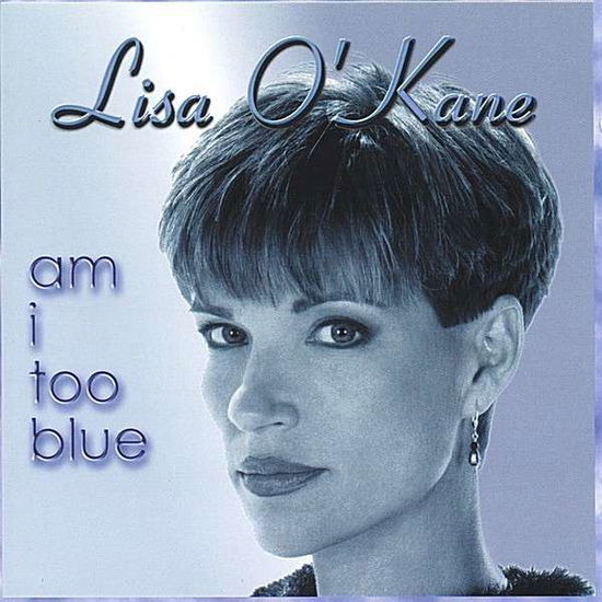 Cover for Lisa O'Kane · Am I Too Blue (CD) (2003)