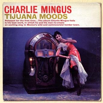 Tijuana Moods - Charles Mingus - Musik - SONY MUSIC - 0886976943929 - 15. august 2014