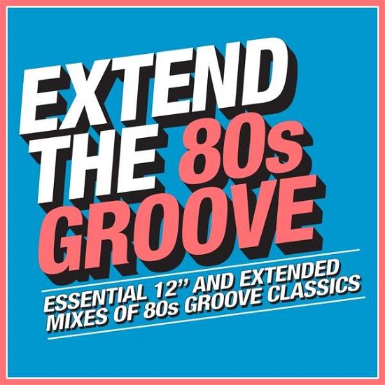 Extend The 80s - Groove - Various Artists - Musiikki - BMG RIGHTS MANAGEMENT - 4050538328929 - perjantai 20. huhtikuuta 2018
