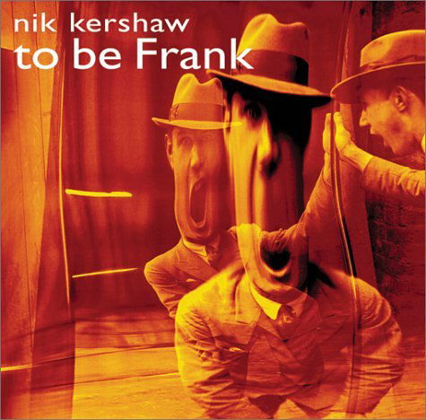 To Be Frank - Nik Kershaw - Musiikki - Eagle Rock - 5034504111929 - maanantai 14. toukokuuta 2001