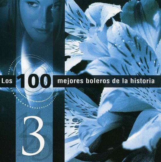 Vol. 3-los 100 Mejores Boleros De La Historia - Los 100 Mejores Boleros De La Historia - Musik -  - 7798082988929 - 19. april 2005