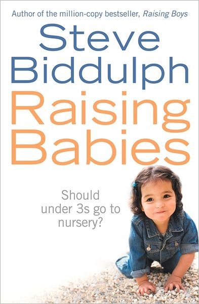 Cover for Steve Biddulph · Raising Babies: Should Under 3s Go to Nursery? (Paperback Book) (2006)
